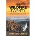 The Wildfire Twenty: A Firefighter Memoir