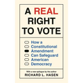 A Real Right to Vote: How a Constitutional Amendment Can Safeguard American Democracy