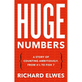 Huge Numbers: A Story of Counting Ambitiously, from 4 1/2 to Fish 7
