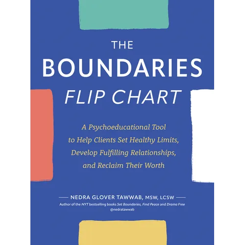 The Boundaries Flip Chart: A Psychoeducational Tool to Help Clients Set Healthy Limits, Develop Fulfilling Relationships, and Reclaim Their Worth