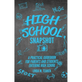 High School Snapshot: A Practical Guidebook For Parents And Students Entering High School