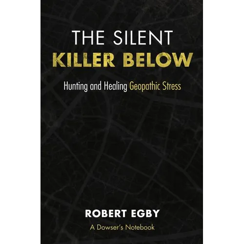 The Silent Killer Below: Hunting and Healing Geopathic Stress