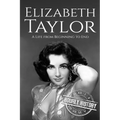 Elizabeth Taylor: A Life from Beginning to End