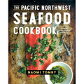 The Pacific Northwest Seafood Cookbook: Salmon, Crab, Oysters, and More