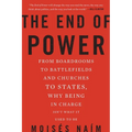 The End of Power: From Boardrooms to Battlefields and Churches to States, Why Being in Charge Isn't What It Used to Be
