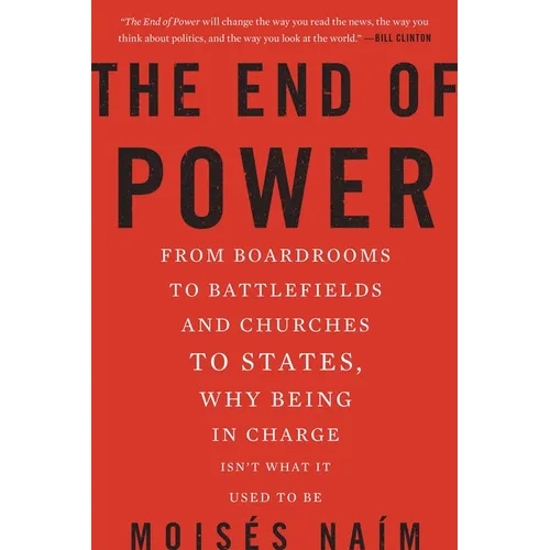 The End of Power: From Boardrooms to Battlefields and Churches to States, Why Being in Charge Isn't What It Used to Be
