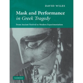 Mask and Performance in Greek Tragedy: From Ancient Festival to Modern Experimentation
