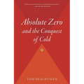 Absolute Zero and the Conquest of Cold: And the Conquest of Cold