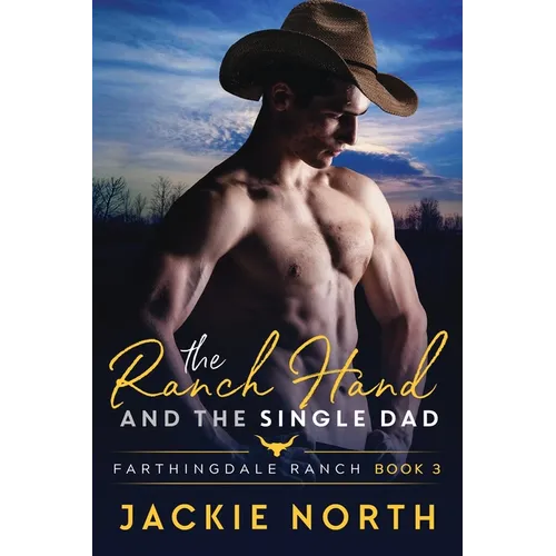 The Ranch Hand and the Single Dad: A Gay M/M Cowboy Romance