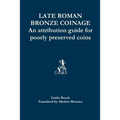 Late Roman Bronze Coinage: An attribution guide for poorly preserved coins