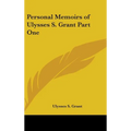 Personal Memoirs of Ulysses S. Grant Part One