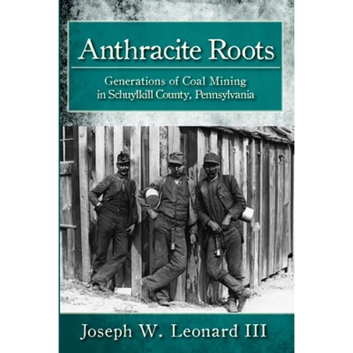 Anthracite Roots: Generations of Coal Mining in Schuylkill County, Pennsylvania