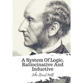 A System Of Logic, Ratiocinative And Inductive