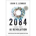 2084 and the AI Revolution, Updated and Expanded Edition: How Artificial Intelligence Informs Our Future
