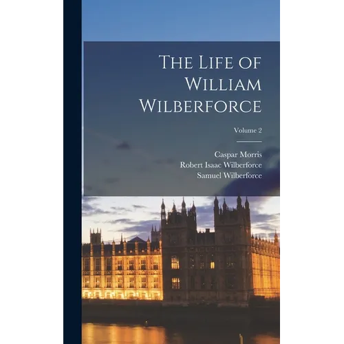 The Life of William Wilberforce; Volume 2