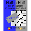 Half-n-Half Fill-In Puzzles, Volume 12: 45 Number and 45 Word (90 Total Puzzles)