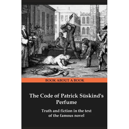 The Code of Patrick Süskind's Perfume: Truth and fiction in the text of the famous novel