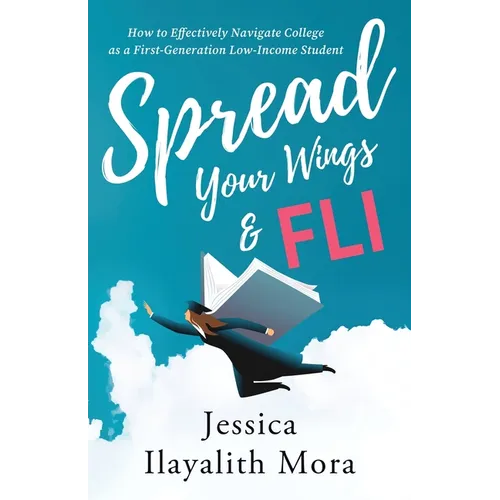 Spread Your Wings and FLI: How to Effectively Navigate College as a First-Generation, Low-Income Student