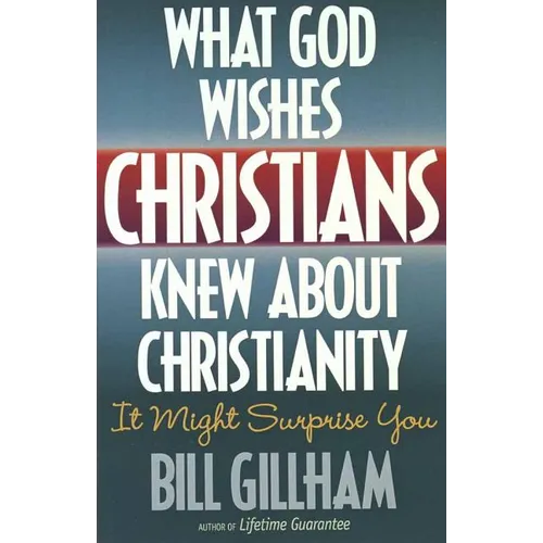 What God Wishes Christians Knew about Christianity