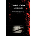 The Fall of Alex Murdaugh: The double murder trial and final verdict