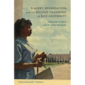 Slavery, Segregation, and the Second Founding of Rice University