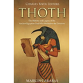 Thoth: The History and Legacy of the Ancient Egyptian God Who Maintains the Universe