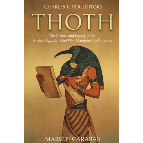 Thoth: The History and Legacy of the Ancient Egyptian God Who Maintains the Universe