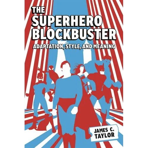 Superhero Blockbuster: Adaptation, Style, and Meaning