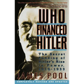 Who Financed Hitler: The Secret Funding of Hitler's Rise to Power, 1919-1933 the Secret Funding of Hitler's Rise to Power, 1919-1933