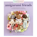 Sweet and Simple Amigurumi Friends: A Step-By-Step Guide to Crocheting 15 Charming Animals from One Base Pattern