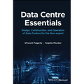 Data Centre Essentials: Design, Construction, and Operation of Data Centres for the Non-Expert