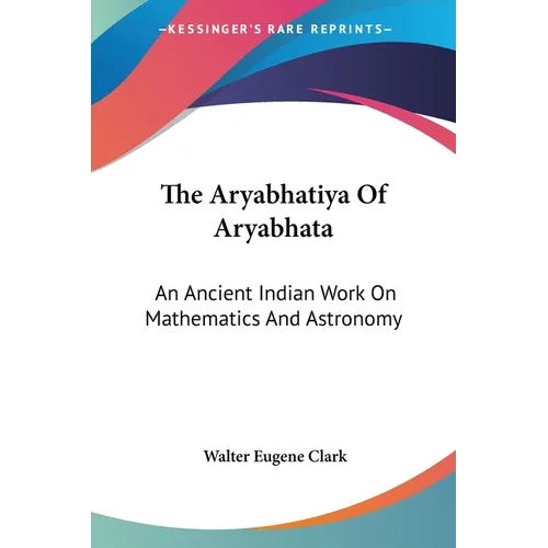 The Aryabhatiya Of Aryabhata: An Ancient Indian Work On Mathematics And Astronomy