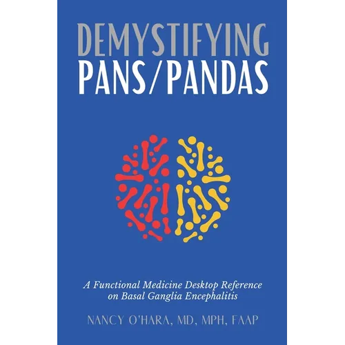 Demystifying PANS/PANDAS: A Functional Medicine Desktop Reference on Basal Ganglia Encephalitis