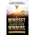 The Mindset Guide for Winners - 5 Steps to Become a Champion in Your Life: Systematically Create Abundance & Health in Your Life, Financial Freedom, S