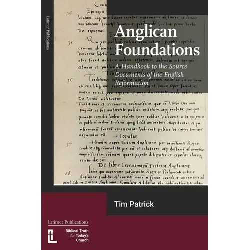 Anglican Foundations: A Handbook to the Source Documents of the English Reformation