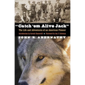 Catch 'em Alive Jack: The Life and Adventures of an American Pioneer