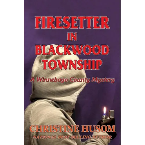 Firesetter In Blackwood Township: A Winnebago County Mystery
