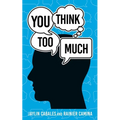 You Think Too Much