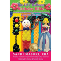The DIY Balloon Birthday Bible: How To Decorate For Birthdays, Picnics, Family Parties, and Any Other Fun Event!