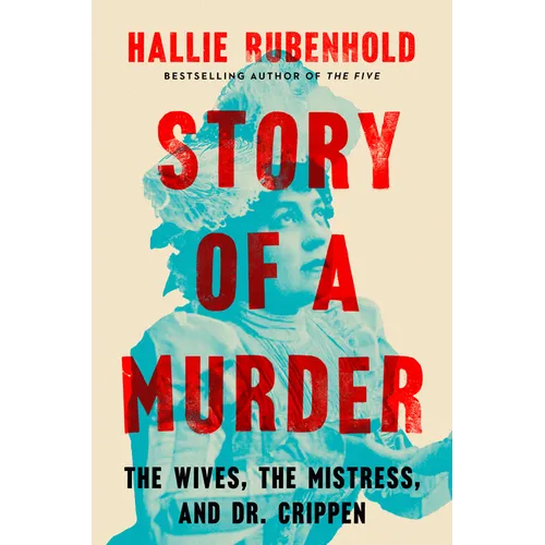Story of a Murder: The Wives, the Mistress, and Dr. Crippen