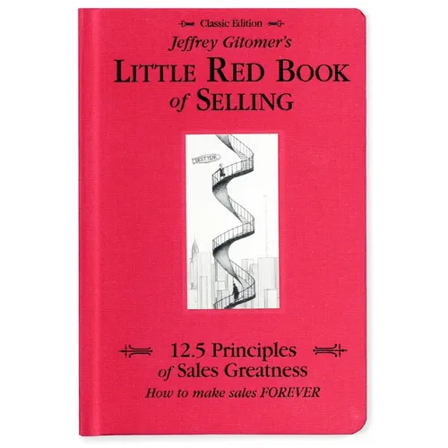 Jeffrey Gitomer's Little Red Book of Selling: 12.5 Principles of Sales Greatness, How to Make Sales Forever