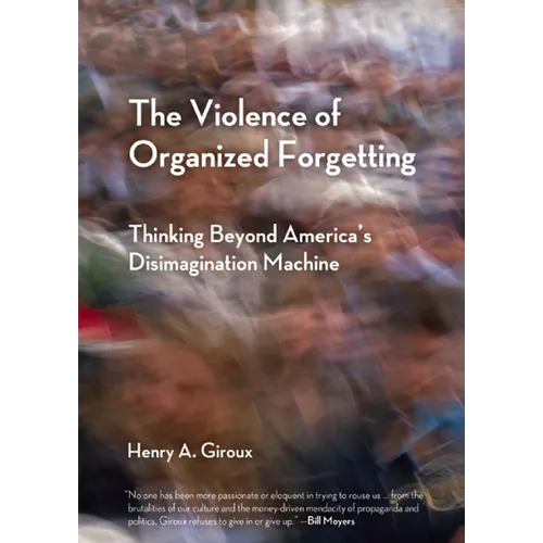 The Violence of Organized Forgetting: Thinking Beyond America's Disimagination Machine