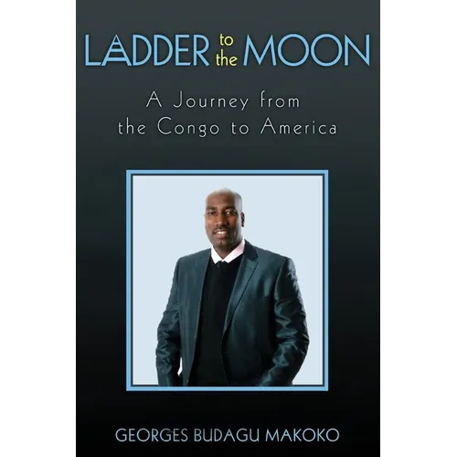 Ladder to the Moon A Journey from the Congo to America
