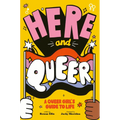 Here and Queer: A Queer Girl's Guide to Life