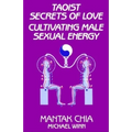 Taoist Secrets of Love: Cultivating Male Sexual Energy