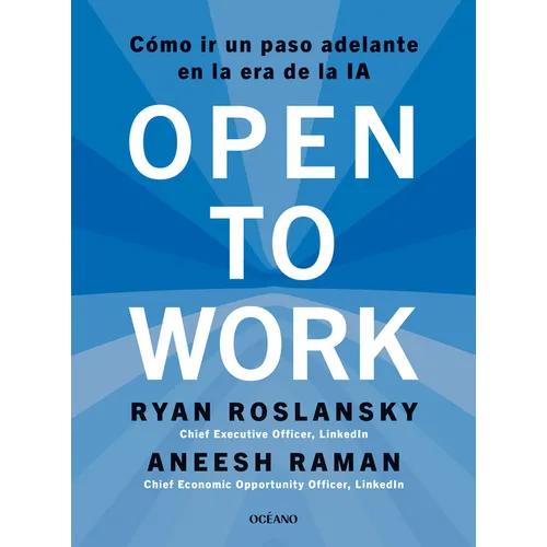 Open to Work: Cómo IR Un Paso Adelante En La Era de la Ia / How to Get Ahead in the Age of AI