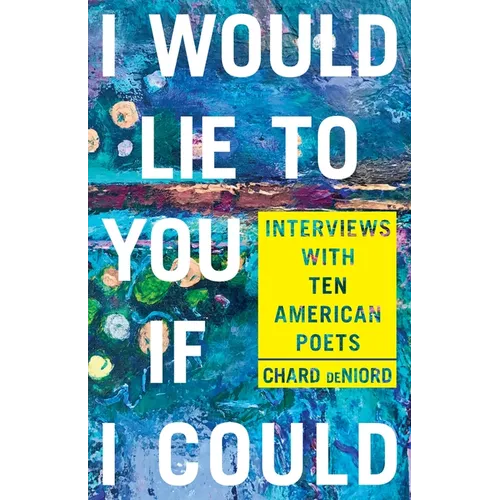 I Would Lie to You If I Could: Interviews with Ten American Poets
