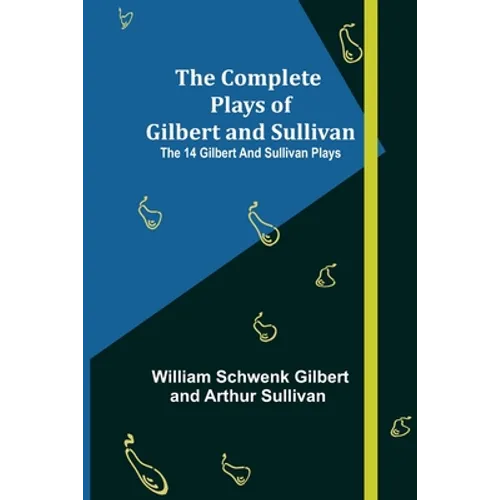 The Complete Plays of Gilbert and Sullivan; The 14 Gilbert And Sullivan Plays