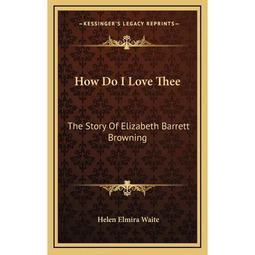 How Do I Love Thee: The Story Of Elizabeth Barrett Browning