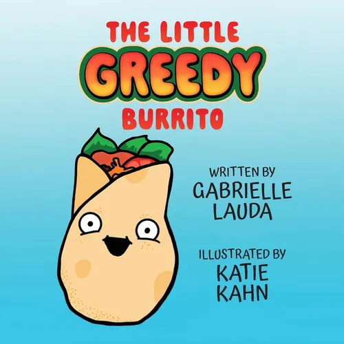 The Little Greedy Burrito: Illustrated by Katie Kahn